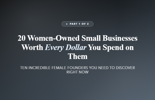 20 Women-Owned Small Businesses Worth Every Dollar You Spend on Them - Part 1